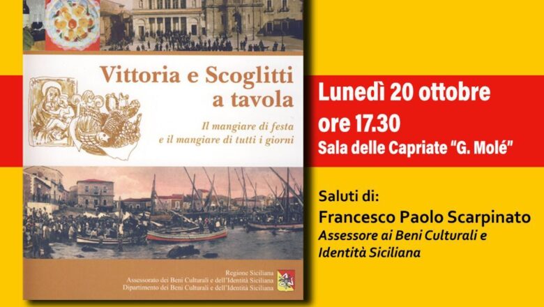 Vittoria e Scoglitti a tavola: Il mangiare di festa e il mangiare di tutti i giorni – Lunedì 20 ottobre ore 17:30 presso Sala delle Capriate “G. Molè”
